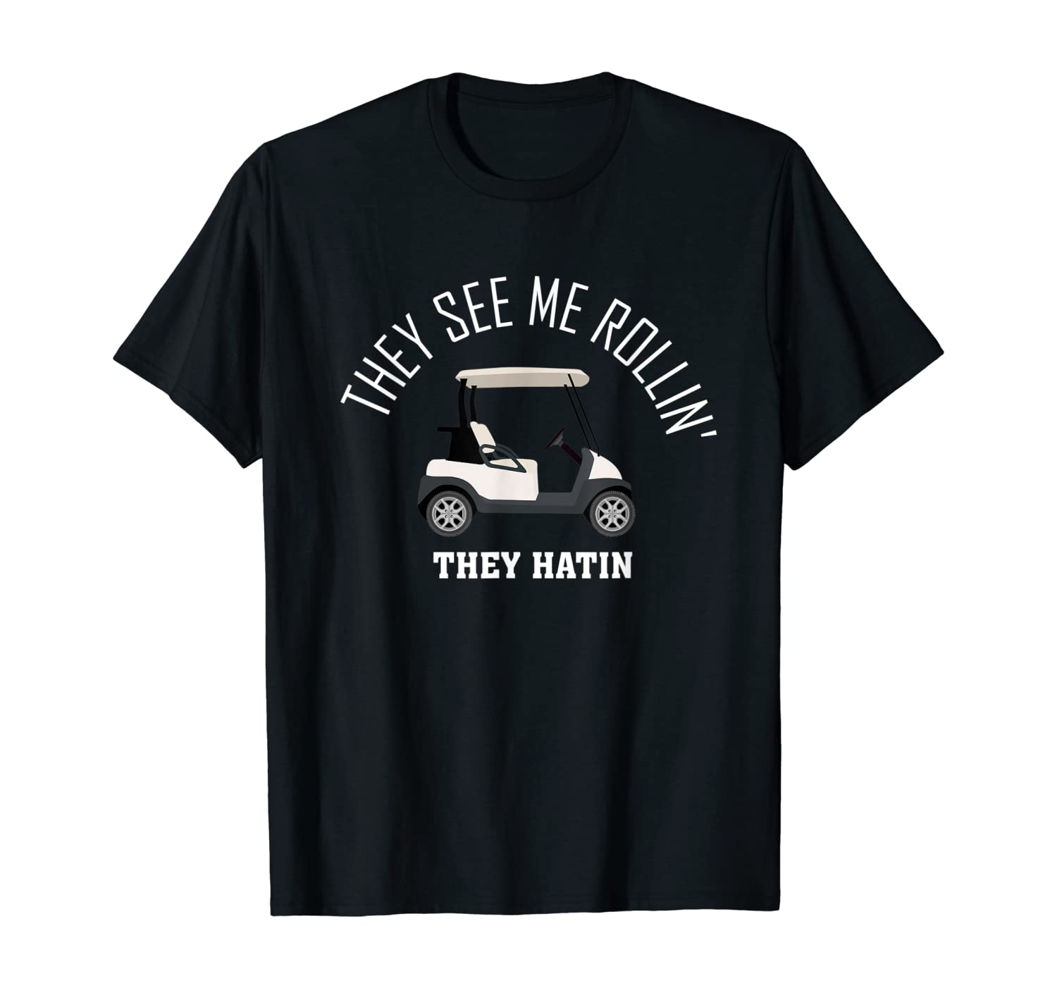 They See Me Rollin They Hatin Funny Golf T-Shirt T-Shirt