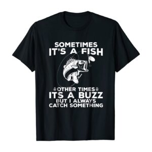 Funny Fishing Shirt, Sometimes It's A Fish Fishing Tshirt