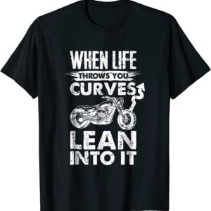 Motorcycle Tshirt When life throws you curves lean into it