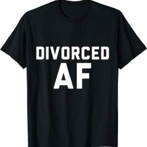 Divorced AF T-Shirt - Men Women Relationship Status Gift
