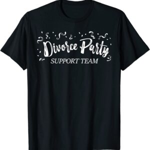 Divorce Party Support Team T-Shirt Funny Just Divorced Shirt