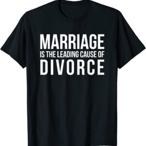Marriage Causes Divorce | Funny Break Up Divorcee Party Gift T-Shirt