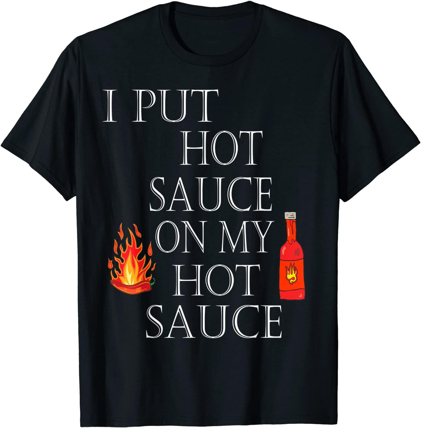 I Put Hot Sauce On My Hot Sauce Tshirt