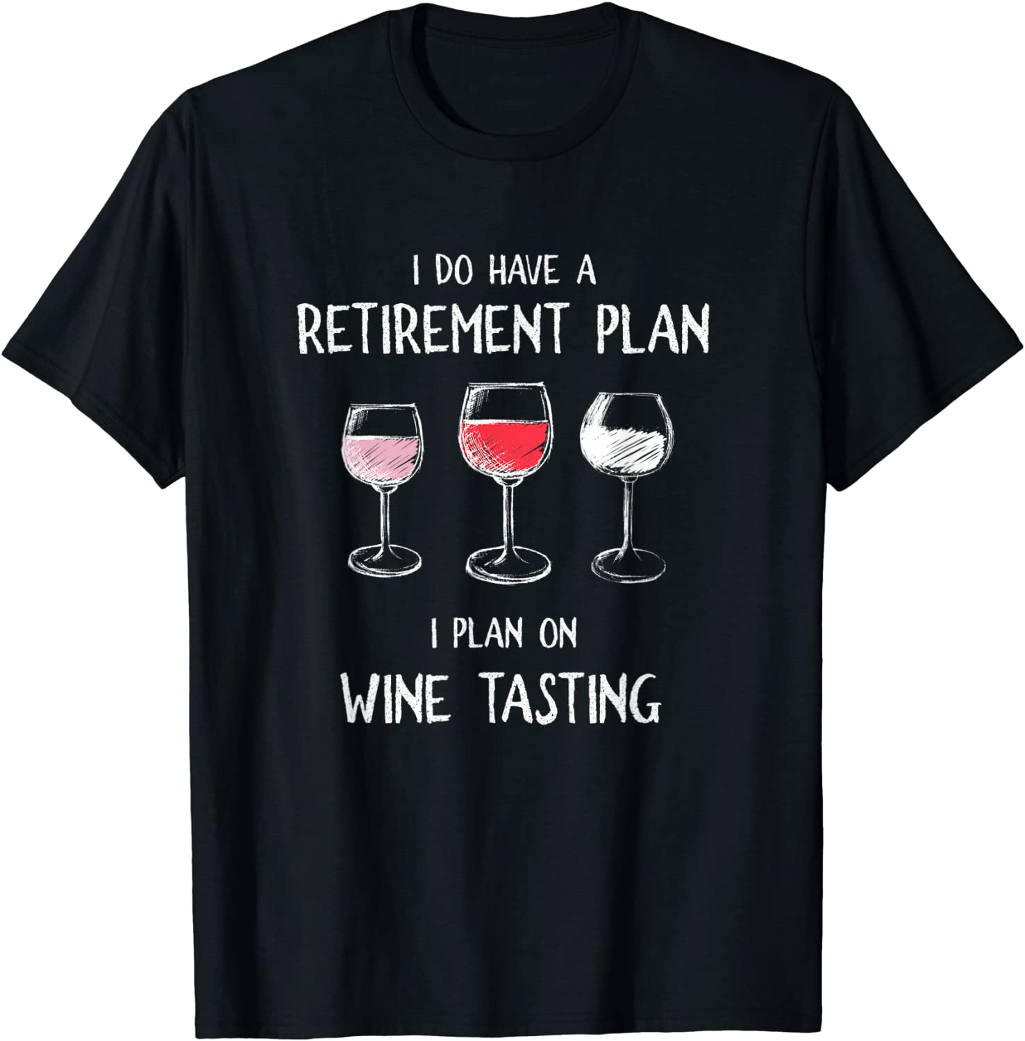 I Do Have A Retirement Plan. I Plan On Wine Tasting. T-Shirt