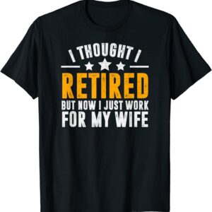 Retired 2023,Retirement Gift,Now i only work for my wife,Men T-Shirt