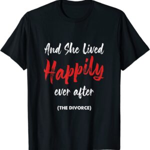 Divorcee Strong Women Empowerment And She Lived Happily T-Shirt