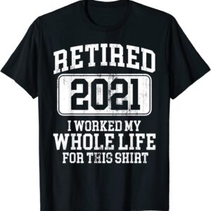 Retired 2021 Retirement Humor T-Shirt