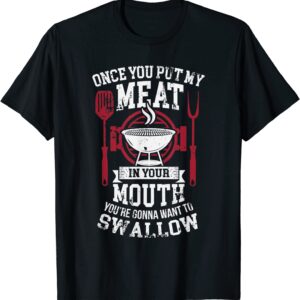 Put My Meat In Your Mouth Funny Sarcastic BBQ T-Shirt