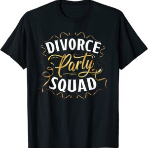 Divorce Gifts For Women Party Divorce Party Squad Divorcee T-Shirt