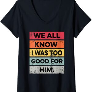 Womens I Was Too Good Funny Divorce Party Divorced Women V-Neck T-Shirt