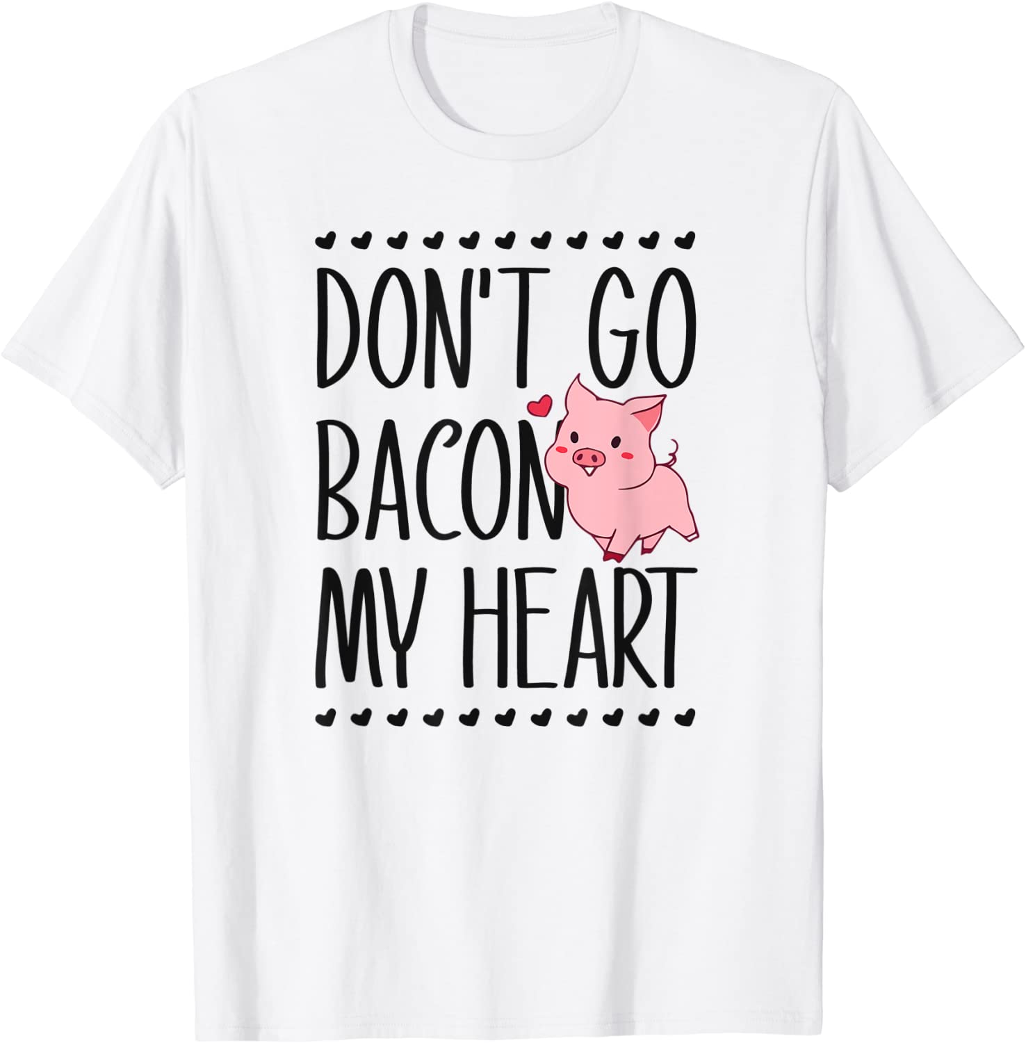 Don't Go Bacon My Heart Funny Pig Lover Pun Valentines Day T-Shirt